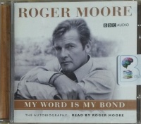 My Word is My Bond written by Roger Moore performed by Roger Moore on CD (Abridged)